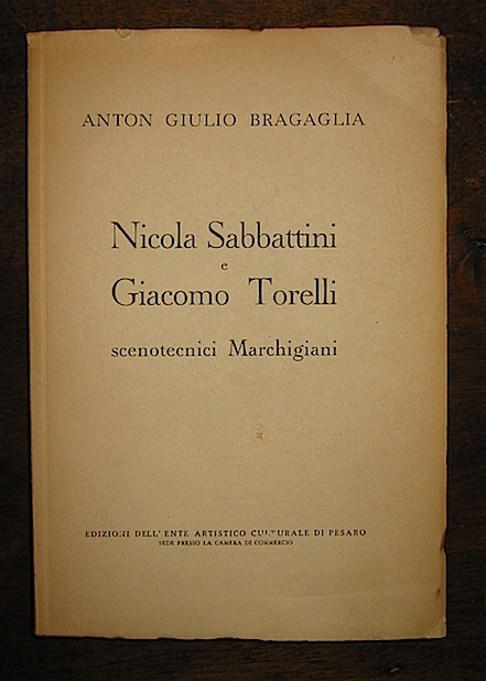 Anton Giulio Bragaglia Nicola Sabbattini e Giacomo Torelli scenotecnici marchigiani 1952 Pesaro Ediz. dell'Ente Artistico Culturale